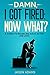 Damn, I Got Fired:: Now What? A Guide to Bouncing Back After Job Loss