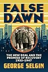 False Dawn: The New Deal and the Promise of Recovery, 1933–1947 (Markets and Governments in Economic History) False Dawn: The New Deal and the Promise of Recovery, 1933–1947 (Markets and Governments in Economic History)