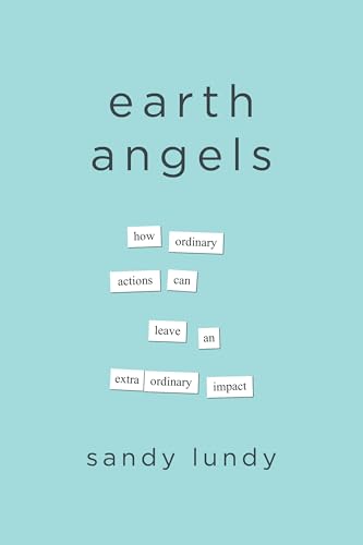 Earth Angels: How Ordinary Actions Can Leave an Extraordinary Impact (Paperback)