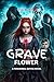 GRAVE FLOWER: She Picked th...