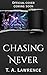 Chasing Never by T.A. Lawrence