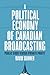 A Political Economy of Canadian Broadcasting by David Skinner