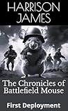 The Chronicles of Battlefield Mouse by Harrison James The Chronicles of Battlefield Mouse by Harrison James