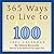 365 Ways to Live to 100 200...