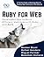 Ruby for Web Developers, How to Build Efficient Web Apps with Ruby and Rails: A Practical Guide to Mastering Ruby for Building High-Performance Web Solutions (Ruby on Rails Book 5)