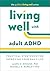 Living Well with Adult ADHD by Laura E. Knouse