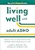 Living Well with Adult ADHD by Laura E. Knouse