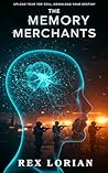 Book cover for Memory Merchants : Neural Hackers, Rogue AI, and the Dark Trade in Memories