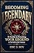 Becoming Legendary: A Guide to Creating Your Legend & The Path to Self-Mastery