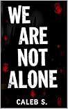 We Are Not Alone