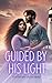 Guided By His Light An Inspirational Christian Romance: A Story of Faith, Hope, and Love (Love and Grace Inspirational Sweet Clean Interracial BWWM Christian Romance Series)