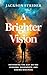 A Brighter Vision: Rethinki...
