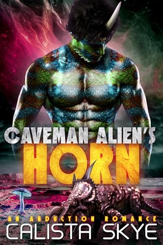 Caveman Alien’s Horn: An Abduction Romance (Caveman Aliens Book 26)