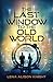 The Last Window to the Old World (The Practical Historian's Guide to Time Travel)