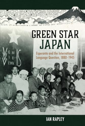Green Star Japan: Esperanto and the International Language Question, 1880–1945 (Hardcover)