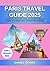 Paris Travel Guide 2025: A ...