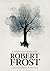 Complete Works of Robert Frost by Robert Frost Complete Works of Robert Frost by Robert Frost