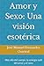 Amor y Sexo: Una visión esotérica: Más allá del cuerpo: la energía sutil del amor y el sexo (Spanish Edition)