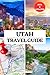UTAH TRAVEL GUIDE 2025: Dis...