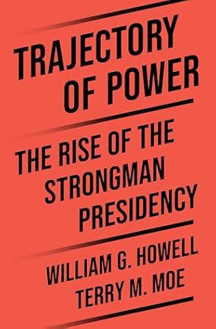 Trajectory of Power: The Rise of the Strongman Presidency