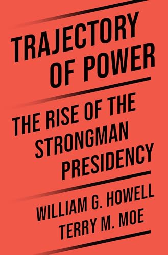 Trajectory of Power: The Rise of the Strongman Presidency (Hardcover)