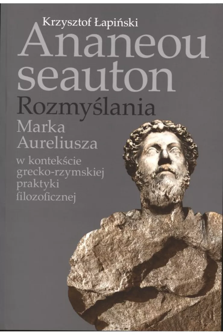 Ananeou seauton. Rozmyślania Marka Aureliusza w kontekście grecko-rzymskiej praktyki filozoficznej