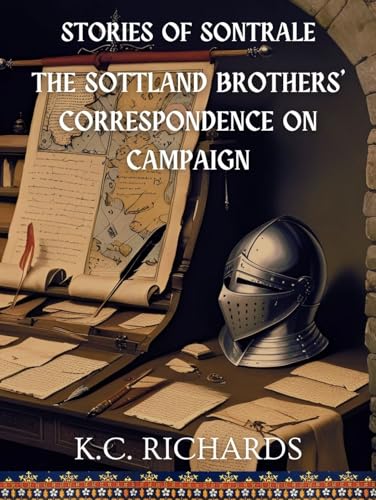 Stories of Sontrale: The Solttland Brothers’ Correspondence on Campaign (Kindle Edition)