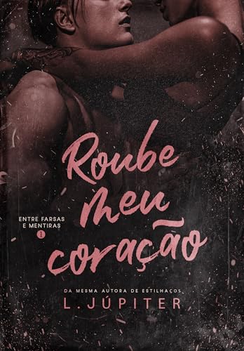 Roube Meu Coração (Entre Farsas e Mentiras Livro 1) (Portuguese Edition)