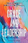 Grace and Leadership: A Nobody's Guide to Inspired Leadership