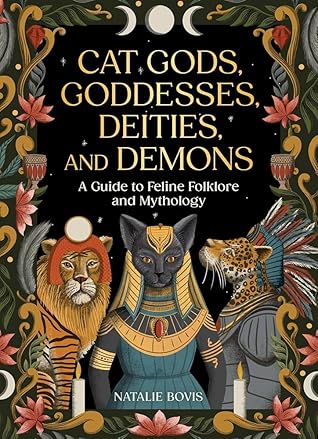 Cat Gods, Goddesses, Deities, and Demons: A Guide to Feline Folklore and Mythology
