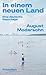 In einem neuen Land: Eine deutsche Reportage | »August Modersohns Reportagen erhellen den Blick auf unser Land – nicht nur auf den Osten« Steffen Mau (German Edition)