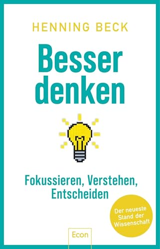 Besser denken: Fokussieren, verstehen, entscheiden – Der neueste Stand der Wissenschaft | Ein Crashkurs fürs 21. Jahrhundert (German Edition)
