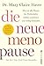 Die neue Menopause: Wie wir alle Phasen der Wechseljahre leichter annehmen und richtig behandeln  | Die optimale Selbstversorgung vor, während und nach den Wechseljahren (German Edition)