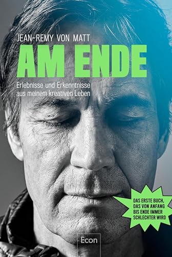Am Ende: Erlebnisse und Erkenntnisse aus meinem kreativen Leben | Ein Plädoyer für die Kreativität von dem Kopf der erfolgreichsten Werbeagentur Deutschlands: Jung von Matt (German Edition)
