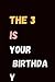 THE 3 IS YOUR BIRTHDAY: A N...