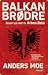 Balkanbrødre: Basert på liv...
