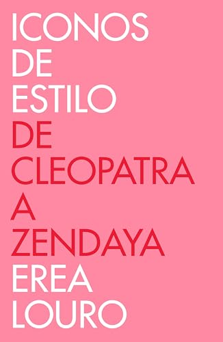 Iconos de estilo: De Cleopatra a Zendaya (Spanish Edition)