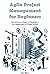 Agile Project Management for Beginners by Ben Rizer