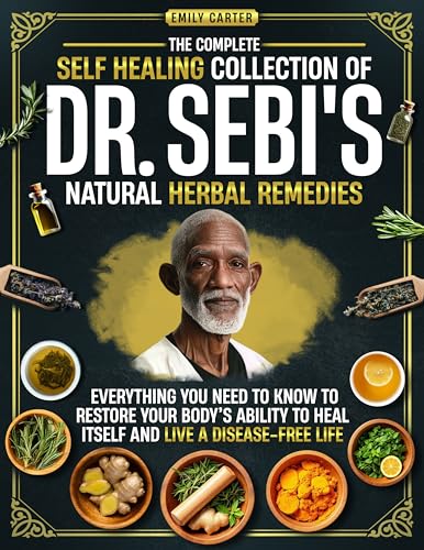 The Complete Self Healing Collection of Dr. Sebi's Natural Herbal Remedies: Everything You Need to Know to Restore Your Body’s Ability to Heal Itself and Live a Disease-Free Life (Kindle Edition)