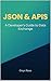 JSON & APIs: A Developer’s Guide to Data Exchange