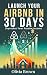 Launch Your Airbnb in 30 Days by Olivia Brown