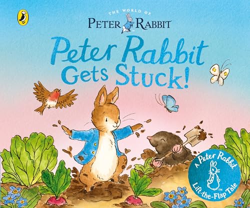 The World of Peter Rabbit: Peter Rabbit Gets Stuck! (Peter Rabbit Lift-the-Flap Tales)