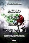 Acolo unde răsar trandafirii Acolo unde răsar trandafirii