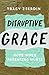 Disruptive Grace: Hope When...