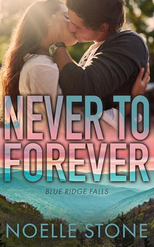 Never To Forever: Best Friend's Brother, Small Town, Contemporary Romance (Blue Ridge Falls Book 2)