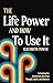 The Life Power and How to Use It: Unlocking the Connection Between Thought, Spirit, and Success