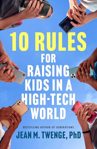 10 Rules for Raising Kids in a High-Tech World: How Parents Can Stop Smartphones, Social Media, and Gaming from Taking Over Their Children's Lives (Hardcover)
