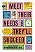 Meet Their Needs, and They'...