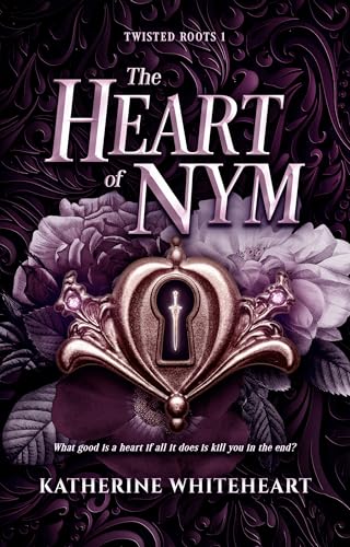 The Heart of Nym (The Twisted Roots Duology, #1)