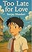 To Late for Love: A Novel (...